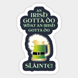 Funny Irish Gotta Do What Irish Gotta Do St. Patrick's Day Shirt Beer Pint Slainte Sticker